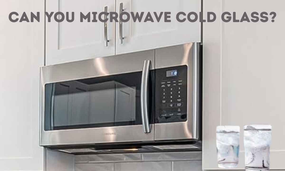 can you microwave cold glass?